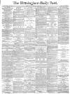 Birmingham Daily Post Tuesday 12 February 1878 Page 1