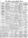 Birmingham Daily Post Friday 02 August 1878 Page 1