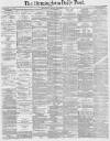 Birmingham Daily Post Monday 12 December 1881 Page 1