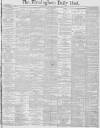 Birmingham Daily Post Friday 02 February 1883 Page 1