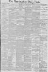 Birmingham Daily Post Friday 13 April 1883 Page 1