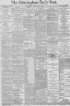 Birmingham Daily Post Friday 01 June 1883 Page 1