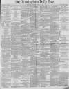Birmingham Daily Post Monday 07 January 1884 Page 1