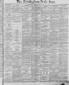 Birmingham Daily Post Monday 14 January 1884 Page 1
