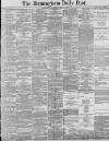 Birmingham Daily Post Wednesday 09 April 1884 Page 1