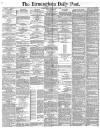 Birmingham Daily Post Friday 02 May 1884 Page 1