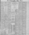 Birmingham Daily Post Friday 03 September 1886 Page 1