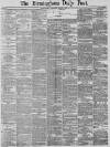Birmingham Daily Post Wednesday 02 March 1887 Page 1