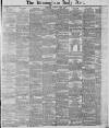 Birmingham Daily Post Saturday 12 March 1887 Page 1