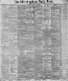 Birmingham Daily Post Saturday 16 April 1887 Page 1