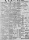 Birmingham Daily Post Friday 05 August 1887 Page 1