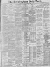 Birmingham Daily Post Friday 09 December 1887 Page 1