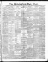 Birmingham Daily Post Monday 05 March 1888 Page 1
