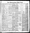 Birmingham Daily Post Wednesday 09 May 1888 Page 1