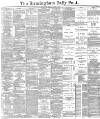 Birmingham Daily Post Friday 01 March 1889 Page 1