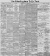 Birmingham Daily Post Monday 12 January 1891 Page 1