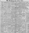 Birmingham Daily Post Tuesday 17 February 1891 Page 1