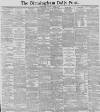 Birmingham Daily Post Saturday 21 March 1891 Page 1
