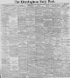 Birmingham Daily Post Thursday 26 March 1891 Page 1
