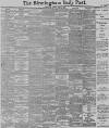 Birmingham Daily Post Monday 13 April 1891 Page 1