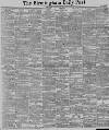 Birmingham Daily Post Saturday 09 May 1891 Page 1