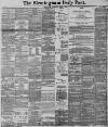 Birmingham Daily Post Wednesday 02 March 1892 Page 1