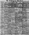 Birmingham Daily Post Saturday 01 October 1892 Page 1