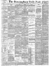 Birmingham Daily Post Friday 01 September 1893 Page 1