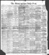 Birmingham Daily Post Saturday 08 July 1899 Page 1