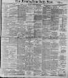 Birmingham Daily Post Monday 30 April 1900 Page 1