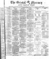 Bristol Mercury Wednesday 19 March 1879 Page 1