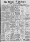 Bristol Mercury Monday 02 April 1883 Page 1