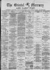 Bristol Mercury Friday 20 April 1883 Page 1