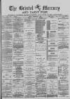 Bristol Mercury Friday 07 December 1883 Page 1