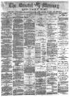 Bristol Mercury Tuesday 01 July 1884 Page 1