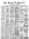 Bristol Mercury Tuesday 10 February 1885 Page 1