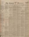 Bristol Mercury Friday 03 February 1899 Page 1