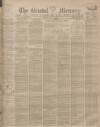 Bristol Mercury Thursday 15 June 1899 Page 1