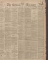 Bristol Mercury Tuesday 04 July 1899 Page 1