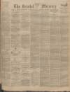 Bristol Mercury Monday 24 July 1899 Page 1