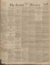 Bristol Mercury Thursday 27 July 1899 Page 1