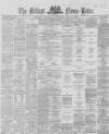 Belfast News-Letter Thursday 09 April 1868 Page 1
