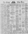 Belfast News-Letter Saturday 25 April 1868 Page 1