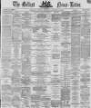 Belfast News-Letter Monday 24 January 1870 Page 1