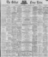 Belfast News-Letter Thursday 03 February 1870 Page 1