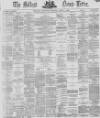 Belfast News-Letter Thursday 07 April 1870 Page 1