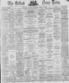 Belfast News-Letter Monday 25 April 1870 Page 1