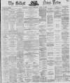 Belfast News-Letter Friday 29 April 1870 Page 1