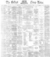Belfast News-Letter Monday 13 January 1873 Page 1