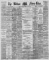 Belfast News-Letter Saturday 01 April 1876 Page 1